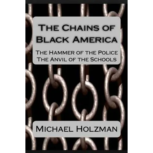 The Chains of Black America: The Hammer of the Police; The Anvil of the Schools