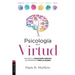 Psicología de la Virtud: Por Qué La Psicología Positiva Es Importante Para La Iglesia