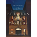 Between Two Worlds: My Fifty Years in the Gurdjieff Work