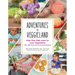 Adventures in Veggieland: Help Your Kids Learn to Love Vegetables - With 100 Easy Activities and Recipes