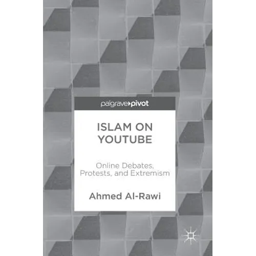 Islam on Youtube: Online Debates, Protests, and Extremism