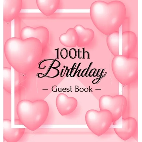 A Century of Love: A Sweet Pink Balloon Hearts Keepsake for Her 100th Birthday - Square Hardcover Guest Sign-In Book with 105 Pages for Wishes, Memori