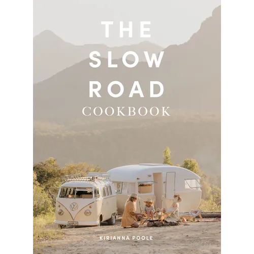 The Slow Road Cookbook: Camp Cooking for Family Adventures