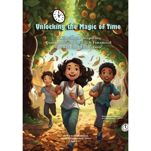 Unlocking the Magic of Time: A Kids Book Inspiring Community Through Financial Growth and Education!