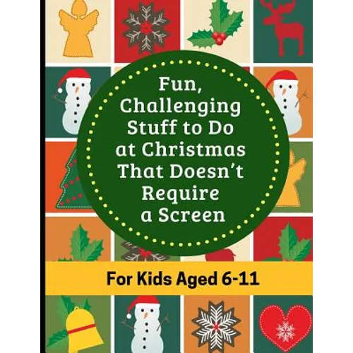 Fun, Challenging Stuff to Do at Christmas That Doesn't Require a Screen: Fun filled Holiday activity book for kids aged 6-11