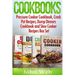 Cookbooks: Pressure Cooker Cookbook, Crock Pot Recipes, Dump Dinners Cookbook And Slow Cooker Recipes Box Set: 180+ Of The Most S