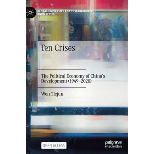 Ten Crises: The Political Economy of China's Development (1949-2020)