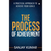 The process of achievement: A practical approach to achieve your goals