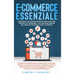 E-Commerce Essenziale: Strategie e Soluzioni Pratiche per Lanciare, Gestire e Ottimizzare il Tuo Negozio Online nel Mercato Digitale (Etsy e