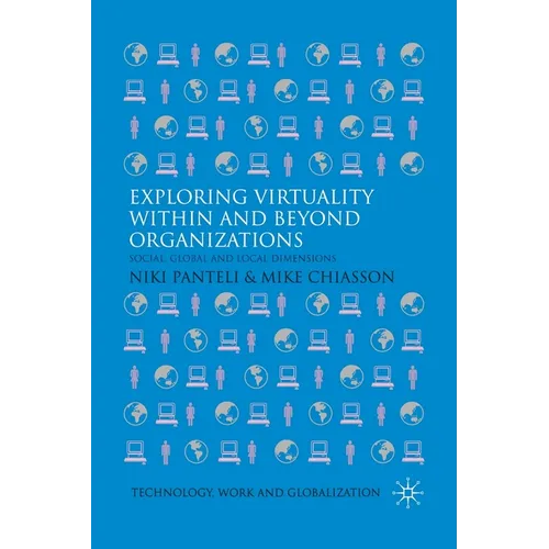 Exploring Virtuality Within and Beyond Organizations: Social, Global and Local Dimensions