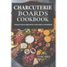 Charcuterie Boards Cookbook: Unique Ideas & Recipes For Every Gathering