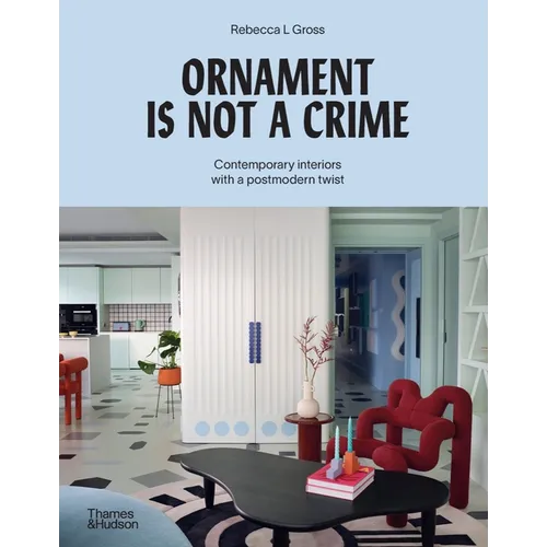 Ornament Is Not a Crime: Contemporary Interiors with a Postmodern Twist