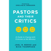Pastors and Their Critics: A Guide to Coping with Criticism in the Ministry
