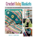Crochet Baby Blankets: 13 Easy to Intermediate Designs