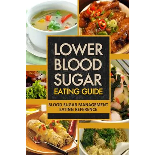Lower Blood Sugar Eating Guide: Blood Sugar Management Eating Reference