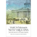 Walt Whitman's New Orleans: Sidewalk Sketches and Newspaper Rambles