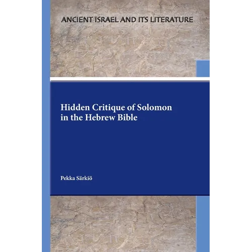 Hidden Critique of Solomon in the Hebrew Bible