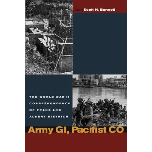 Army Gi, Pacifist Co: The World War II Letters of Frank Dietrich and Albert Dietrich