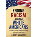 Ending Racism Against White Americans: A Christian Case for Individual Equality and a Post-Racial Future
