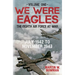 We Were Eagles Volume One: The Eighth Air Force at War July 1942 to November 1943 Volume 1