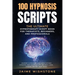 100 Hypnosis Scripts: The Ultimate Hypnotherapy Script Book for Therapists, Beginners, and Professionals: Guided Hypnosis and Meditation Scr