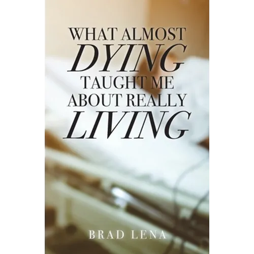 What Almost Dying Taught Me About Really Living