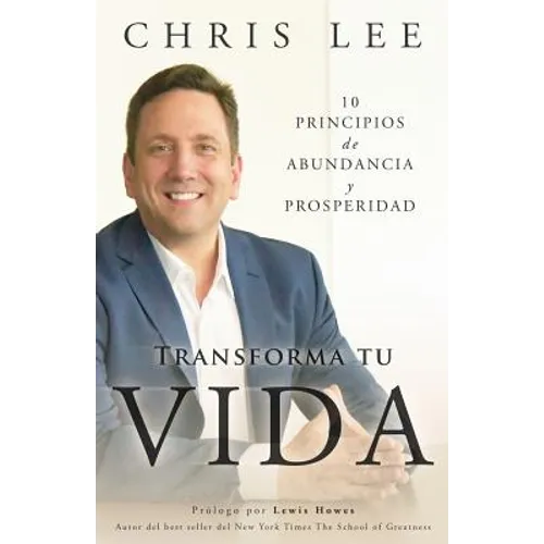 Transforma Tu Vida: 10 Principios De Abundancia Y Prosperidad