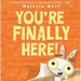 You're Finally Here!