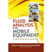Fluid Analysis for Mobile Equipment: Condition Monitoring and Maintenance