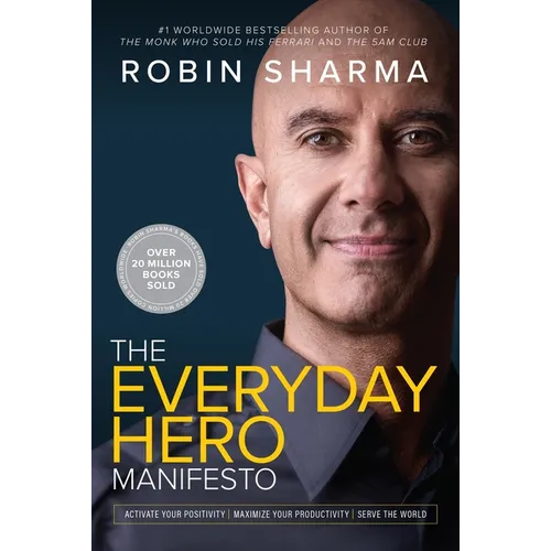 The Everyday Hero Manifesto: Activate Your Positivity, Maximize Your Productivity, Serve the World