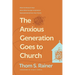 The Anxious Generation Goes to Church: What the Research Says about What Younger Generations Need (and Want) from Your Church