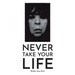 Never Take Your Life