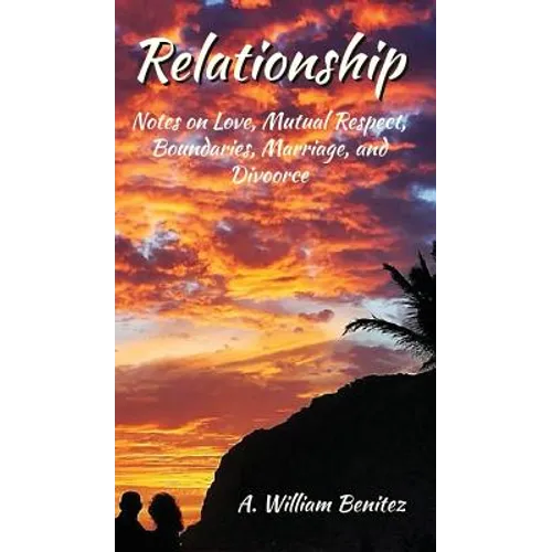Relationship: Notes on Love, Mutual Respect, Boundaries, Marriage, and Divorce