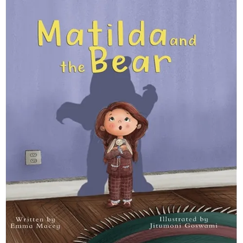 Matilda and the Bear: A heart-warming story written to normalize feelings of worry, provide simple and effective strategies to relieve them and encour