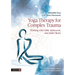 Yoga Therapy for Complex Trauma: Working with Child, Adolescent, and Adult Clients