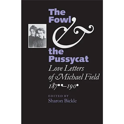 The Fowl and the Pussycat: Love Letters of Michael Field, 1876-1909