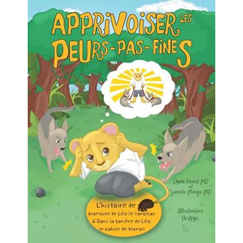 Apprivoiser les Peurs-pas-fines: l'histoire de bravoure de Léo le lionceau & Dans la tanière de Léo: Cahier de travail