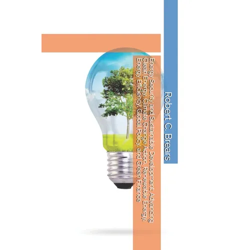 Energy Security and Sustainable Development: Advancing Clean Energy, Climate Change Action, Renewable Energy, Energy Efficiency, Global Policy, and Gr - Paperback