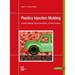 Plastics Injection Molding: Scientific Molding, Recommendations, and Best Practices