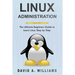 Linux Administration: The Ultimate Beginners Guide to Learn Linux Step by Step
