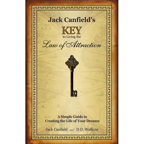 Jack Canfield's Key to Living the Law of Attraction: A Simple Guide to Creating the Life of Your Dreams