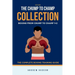 The Chump to Champ Collection: Boxing From Chump to Champ 1+2. The Complete Boxing Training Guide.