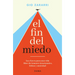 El Fin del Miedo: Las Claves Para Una Vida Libre de Temores Irracionales, Fobias Y Ansiedad / The End of Fear