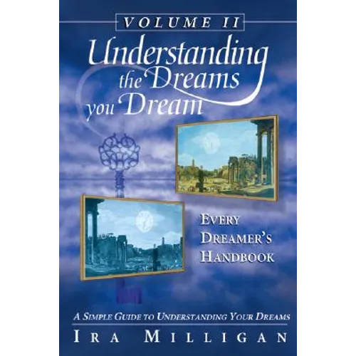 Understanding the Dreams You Dream, Vol. 2: Every Dreamer's Handbook