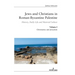 Jews and Christians in Roman-Byzantine Palestine (Vol. 1): History, Daily Life and Material Culture