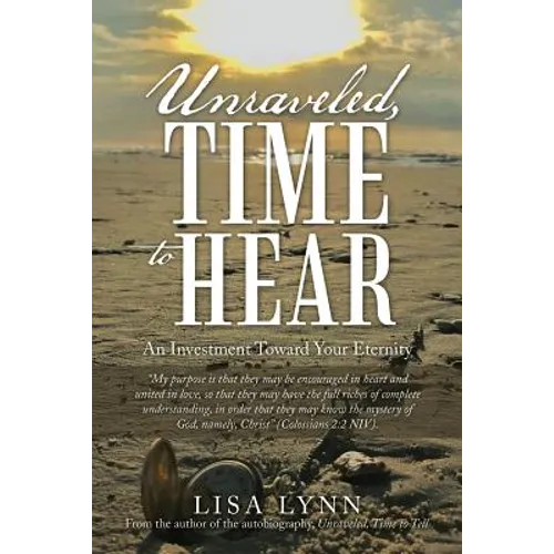 Unraveled, Time to Hear: An Investment Toward Your Eternity