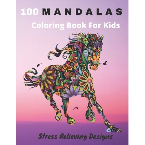100 Mandalas Coloring Book For Kids Stress Relieving Designs: Coloring Book For Kids- Anti-stress and Relaxing - 100 Magnificent Mandalas - Super Leis