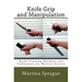 Knife Grip and Manipulation: Knife Training Methods and Techniques for Martial Artists