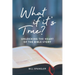 What If It's True?: Unlocking the Heart of the Bible Story