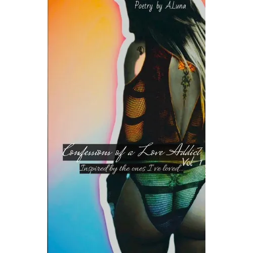Confessions of a Love Addict Vol 1: Inspired by the ones I've loved...